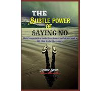 The Subtle Power of Saying NO: How Boundaries Build freedom, Confidence and a life that feels like yours