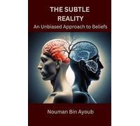 THE SUBTLE REALITY: An Unbiased Approach To Beliefs