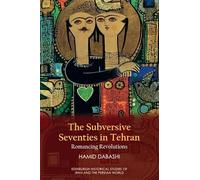The Subversive Seventies in Tehran: Romancing Revolutions