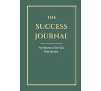 The Success Journal - Emerald Green: Your Journey. Your Life. Your Success.