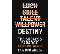 The Success Paradox: The Anti-Self-Help Book