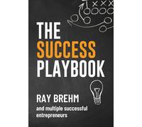 The Success Playbook: How Successful Entrepreneurs Think, Act, and Turn Effort into Results