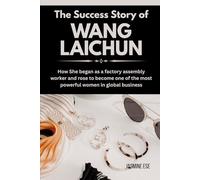 The Success Story of Wang Laichun: How She began as a factory assembly worker and rose to become one of the most powerful women in global business