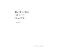 The Success Student Planner: A complete study and productivity system for students who want to succeed with structure and discipline - no dated