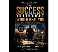 THE SUCCESS YOU THOUGHT WOULD HEAL YOU: Why Achieving More Does Not Always Fix What Is Broken Inside