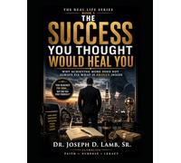 THE SUCCESS YOU THOUGHT WOULD HEAL YOU: Why Achieving More Does Not Always Fix What Is Broken Inside