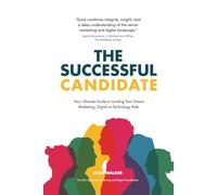 The Successful Candidate: Your Ultimate Guide to Landing Your Dream Marketing, Digital, or Technology Role