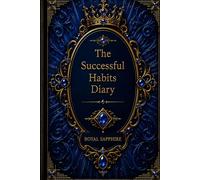 The Successful Habits Diary: A Guided Daily Journal for Goal Setting, Habit Tracking, Productivity, Personal Growth, Time Management, and Success