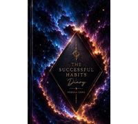 The Successful Habits Diary: A Guided Daily Journal for Goal Setting, Habit Tracking, Productivity, Personal Growth, Time Management, and Success