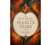 The Successful Habits Diary: A Guided Daily Journal for Goal Setting, Habit Tracking, Productivity, Personal Growth, Time Management, and Success