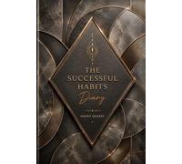 The Successful Habits Diary: A Guided Daily Journal for Goal Setting, Habit Tracking, Productivity, Personal Growth, Time Management, and Success