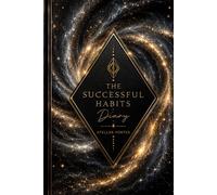 The Successful Habits Diary: A Guided Daily Journal for Goal Setting, Habit Tracking, Productivity, Personal Growth, Time Management, and Success