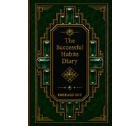 The Successful Habits Diary: A Guided Daily Journal for Goal Setting, Habit Tracking, Productivity, Personal Growth, Time Management, and Success