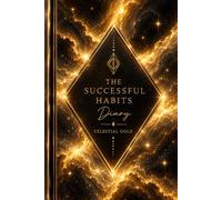 The Successful Habits Diary: A Guided Daily Journal for Goal Setting, Habit Tracking, Productivity, Personal Growth, Time Management, and Success