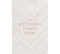 The Successful Habits Diary: Organize your daily life with this motivational self-improvement notebook 6'' x 9'' - 120 lined pages for personal ... gratitude, work, travel, business and school