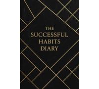 The Successful Habits Diary: Organize your daily life with this motivational self-improvement notebook 6'' x 9'' - 120 lined pages for personal ... gratitude, work, travel, business, school