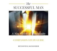 The SUCCESSFUL MAN: A New Vision of Masculinity Companion Study Guide