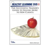 The Successful Trainer's Guide to Selling More to New Clients