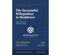 The Successful Wikipedian in Residence: A WikiBlueprint Guide