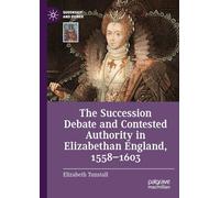 The Succession Debate and Contested Authority in Elizabethan England, 1558-1603