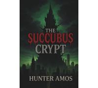 The Succubus Crypt: A Supernatural Horror Novella Set in the M.L.M.A. Universe