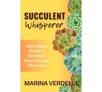The Succulent Whisperer: Daily Habits, Rituals & Emotional Reset Through Plant Care