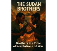 The Sudan Brothers: Brothers In a Time of Revolution and War