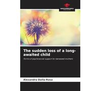 The sudden loss of a long-awaited child: Forms of psychosocial support for bereaved mothers