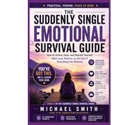 THE SUDDENLY SINGLE EMOTIONAL SURVIVAL GUIDE: How to Grieve, Heal, and Rebuild Yourself After Loss, Divorce, or the End of Everything You Planned: 5