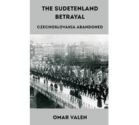 The Sudetenland Betrayal: Czechoslovakia Abandoned