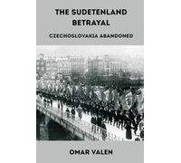 The Sudetenland Betrayal: Czechoslovakia Abandoned