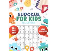 THE SUDOKU BOOK FOR KIDS (AGES 6-12) OVER 140 FUN PUZZLES MADE BY TEACHERS WITH ILUSTRATIONS , INSTRUCTIONS AND INCREASING DIFFICULT , FOR BEGINNERS WHO BECOME EXPERTS.