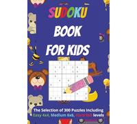 The Sudoku Book for Kids: Over 300 Puzzles with 3 Difficulty Levels from Easy (4x4), Medium (6x6) to Hard (9x9) for Kids!