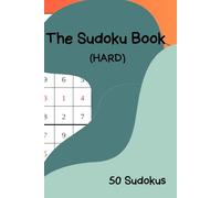 The Sudoku Book (Hard): 50 Expert-Level Puzzles to Challenge Your Mind