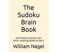 The Sudoku Brain Book: 100 Puzzles to Stretch Your Mind + Inspiring Words to Fuel It