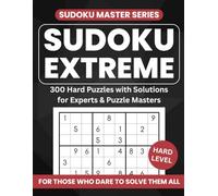 The Sudoku Masters: Sudoku Extreme: 300 Hard and Difficult Sudoku Puzzles with Solutions - Designed In Large Print for Experts, Puzzle Masters, and True Logic Lovers