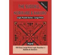 The Sudoku, Nurikabe & Kakuro: Logic Puzzle Series - Large Print |150 Brain-Strengthening Logic Puzzles for Adults & Seniors | Hard Level Grid ... Print Logic Puzzles for Adults & Seniors
