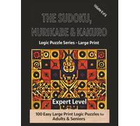 The Sudoku, Nurikabe & Kakuro: Logic Puzzle Series - Large Print |150 Brain-Strengthening Logic Puzzles for Adults & Seniors | Expert Level Grid ... Print Logic Puzzles for Adults & Seniors