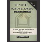 The Sudoku, Nurikabe & Kakuro Puzzle Book - Book 1: 100 Easy Large Print Brain Games for Adults - A Beginner’s Guide to Sudoku, Nurikabe & Kakuro