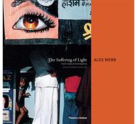 The suffering of light: thirty years of photographs by Alex Webb