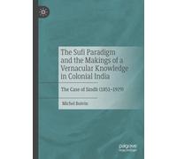 The Sufi Paradigm and the Makings of a Vernacular Knowledge in Colonial India