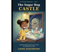 The Sugar Bug Castle: A Bedtime Adventure About Why We Brush Our Teeth Before We Sleep: An Exciting Read Aloud Story Book for Kids Ages 4-8 About Brushing, Dental Hygiene and Healthy Habits: 1
