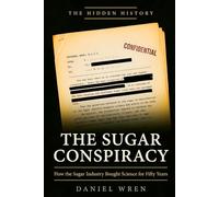 The Sugar Conspiracy: How the Sugar Industry Bought Science for Fifty Years
