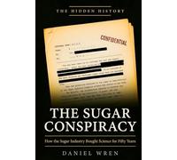 The Sugar Conspiracy: How the Sugar Industry Bought Science for Fifty Years