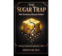 The Sugar Trap: How Sweetness Became Poison