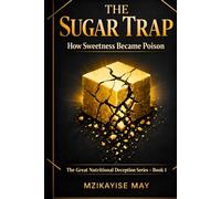 The Sugar Trap: How Sweetness Became Poison