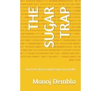 THE SUGAR TRAP: How to Break Free and Reclaim Your Health