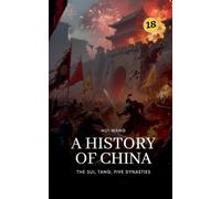 The Sui, Tang, Five Dynasties: A History of China: 18