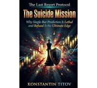 The Suicide Mission: Why Single-Bar Prediction Is Lethal and Refusal Is the Ultimate Edge: 1