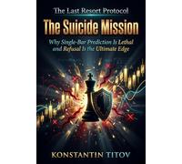 The Suicide Mission: Why Single-Bar Prediction Is Lethal and Refusal Is the Ultimate Edge